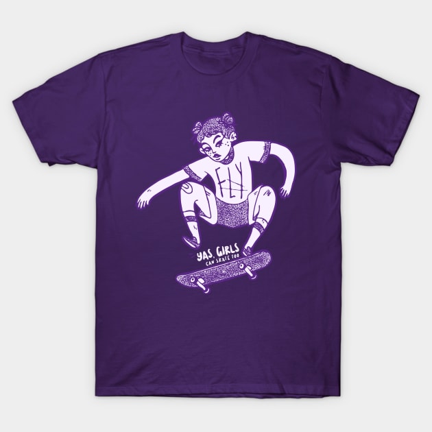 Yas, Girls Can Skate Too T-Shirt by JETBLACK369